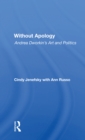 Image for Without apology  : Andrea Dworkin&#39;s art and politics