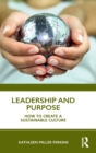 Image for Leadership and purpose  : how to create a sustainable culture