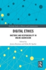 Image for Digital ethics  : rhetoric and responsibility in online aggression