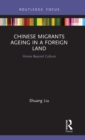 Image for Chinese Migrants Ageing in a Foreign Land