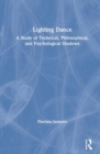 Image for Lighting dance  : a study of technical, philosophical, and psychological shadows