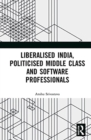 Image for Liberalised India, Politicised Middle Class and Software Professionals