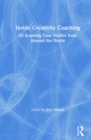 Image for Inside creativity coaching  : 40 inspiring case studies from around the world