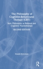 Image for The philosophy of cognitive-behavioural therapy (CBT)  : stoic philosophy as rational and cognitive psychotherapy