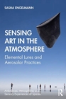 Image for Sensing art in the atmosphere  : elemental lures and aerosolar practices