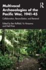 Image for Multivocal archaeologies of the Pacific War, 1941-45  : collaboration, reconciliation, and renewal