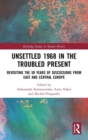 Image for Unsettled 1968 in the Troubled Present : Revisiting the 50 Years of Discussions from East and Central Europe