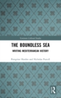 Image for The Boundless Sea : Writing Mediterranean History