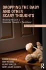 Image for Dropping the baby and other scary thoughts  : breaking the cycle of unwanted thoughts in parenthood