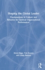 Image for Shaping the global leader  : fundamentals in culture and behavior for optimal organizational performance