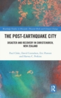 Image for The post-earthquake city  : disaster and recovery in Christchurch, New Zealand