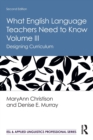 Image for What English language teachers need to knowVolume III,: Designing curriculum