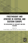Image for Freethought and atheism in Central and Eastern Europe  : the development of secularity and non-religion