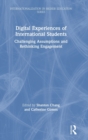Image for Digital experiences of international students  : challenging assumptions and rethinking engagement