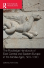 Image for The Routledge Handbook of East Central and Eastern Europe in the Middle Ages, 500-1300