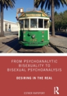 Image for From psychoanalytic bisexuality to bisexual psychoanalysis  : desiring in the real
