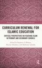 Image for Curriculum renewal for Islamic education  : critical perspectives on teaching Islam in primary and secondary schools