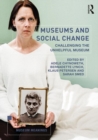 Image for Museums and social change  : challenging the unhelpful museum