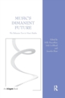 Image for Music&#39;s immanent future  : the Deleuzian turn in music studies