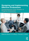 Image for Designing and implementing effective evaluations  : comprehensive case studies in program evaluation