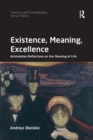 Image for Existence, meaning, excellence  : Aristotelian reflections on the meaning of life