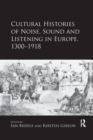Image for Cultural Histories of Noise, Sound and Listening in Europe, 1300-1918