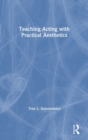Image for Teaching Acting with Practical Aesthetics