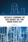 Image for Critically Examining the Case Against the 1998 Human Rights Act