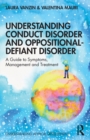 Image for Understanding conduct disorder and oppositional-defiant disorder  : a guide to symptoms, management and treatment