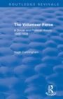 Image for The volunteer force  : a social and political history 1859-1908