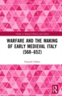 Image for Warfare and the Making of Early Medieval Italy (568–652)