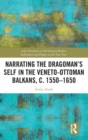 Image for Narrating the Dragoman&#39;s self in the Veneto-Ottoman Balkans, c. 1550-1650