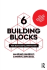 Image for 6 building blocks for successful innovation  : how entrepreneurial leaders design innovative futures