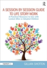 Image for A session by session guide to life story work  : a practical resource to use with looked after or adopted children