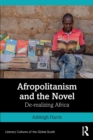 Image for Afropolitanism and the novel  : de-realizing Africa