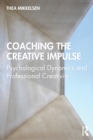 Image for Coaching the creative impulse  : psychological dynamics and professional creativity