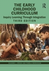 Image for The early childhood curriculum  : inquiry learning through integration