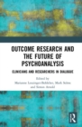Image for Outcome research and the future of psychoanalysis  : clinicians and researchers in dialogue