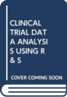 Image for CLINICAL TRIAL DATA ANALYSIS USING R &amp; S