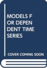 Image for MODELS FOR DEPENDENT TIME SERIES