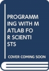 Image for PROGRAMMING WITH MATLAB FOR SCIENTISTS