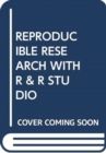 Image for REPRODUCIBLE RESEARCH WITH R &amp; R STUDIO