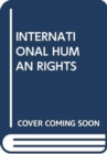 Image for INTERNATIONAL HUMAN RIGHTS