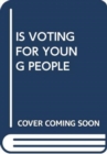 Image for IS VOTING FOR YOUNG PEOPLE