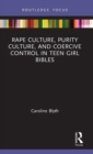 Image for Rape Culture, Purity Culture, and Coercive Control in Teen Girl Bibles