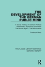 Image for The development of the German public mind  : a social history of German political sentiments, aspirations and ideasVolume 1,: The middle ages - the Reformation