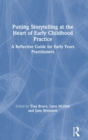 Image for Putting storytelling at the heart of early childhood practice  : a reflective guide for early years practitioners