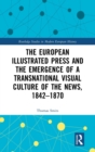 Image for The European Illustrated Press and the Emergence of a Transnational Visual Culture of the News, 1842-1870
