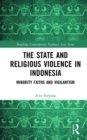 Image for The state and religious violence in Indonesia  : minority faiths and vigilantism