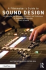 Image for A filmmaker&#39;s guide to sound design  : bridging the gap between filmmakers and technicians to realize the storytelling power of sound